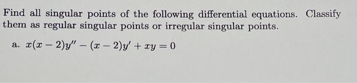 Solved Find All Singular Points Of The Following | Chegg.com