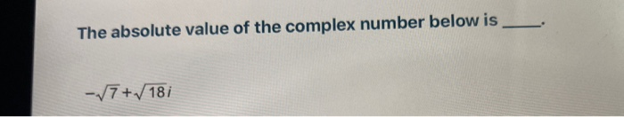 Solved The absolute value of the complex number below is | Chegg.com