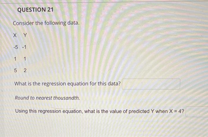 Consider the following data.
\( X Y \)
\( -5 \quad-1 \)
11
52
What is the regression equation for this data?
Round to nearest