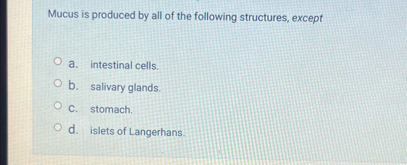 Solved Mucus is produced by all of the following structures, | Chegg.com