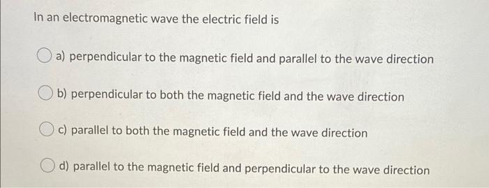 Solved In an electromagnetic wave the electric field is a) | Chegg.com