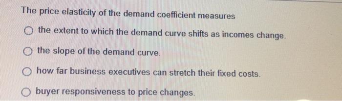 the price elasticity of demand coefficient measures group of answer choices