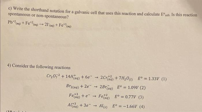 c) Write the shorthand notation for a galvanic cell that uses this reaction and calculate \( \mathrm{E}^{\circ} \) cell. Is t