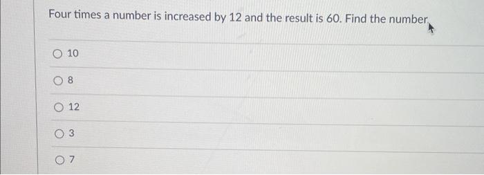 a number increased by four is 12