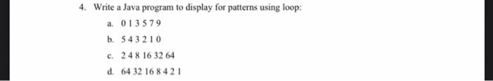 Solved 4. Write a Java program to display for patterns using | Chegg.com