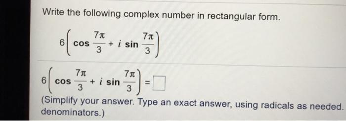 Solved Write the following complex number in rectangular | Chegg.com