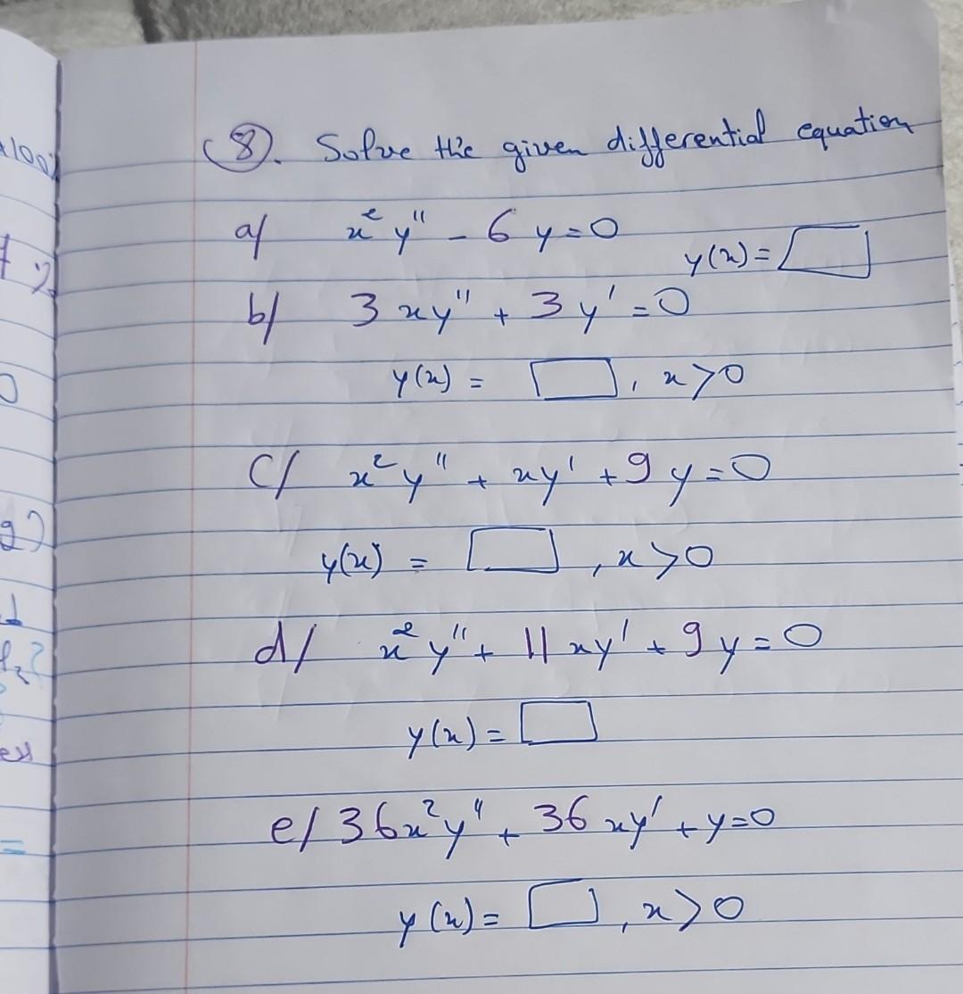 8). Solve the given differential equation a) \( \quad x^{2} y^{\prime \prime}-6 y=0 \) b) \( 3 x y^{\prime \prime}+3 y^{\prim