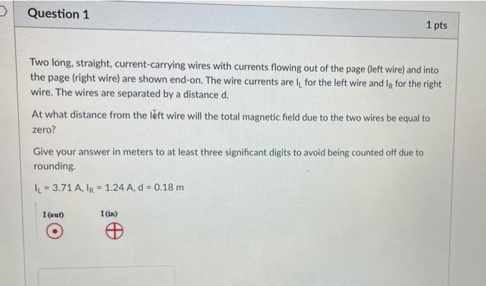 Two long, straight, current-carrying wires with currents flowing out of the page (left wire) and into the page (right wire) a