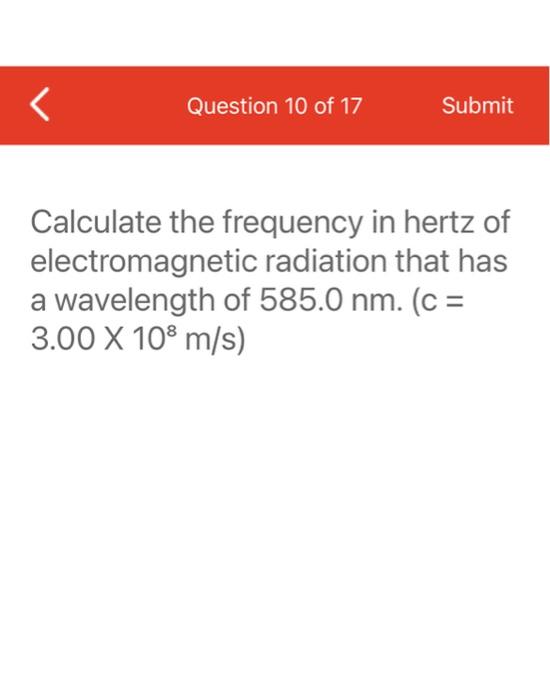 Solved L Question 10 of 17 Submit Calculate the frequency in | Chegg.com
