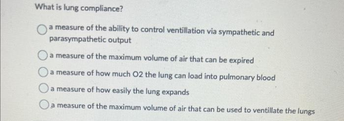 Solved What is lung compliance? a measure of the ability to | Chegg.com