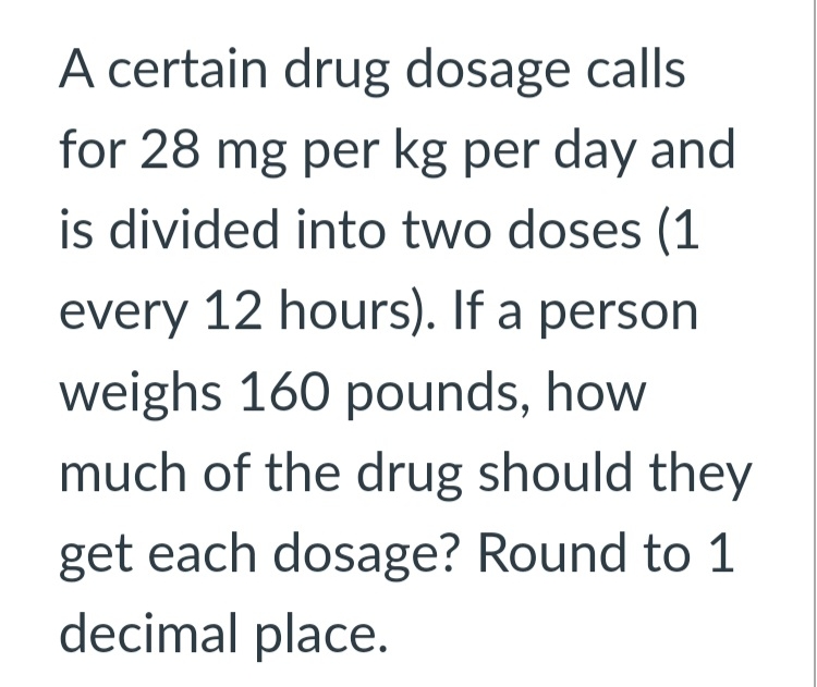 Solved A certain drug dosage calls for 28mg ﻿per kg per day | Chegg.com