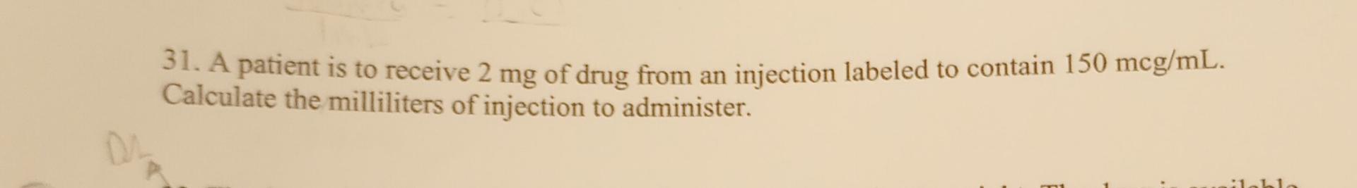 Solved 31. A patient is to receive 2mg of drug from an | Chegg.com