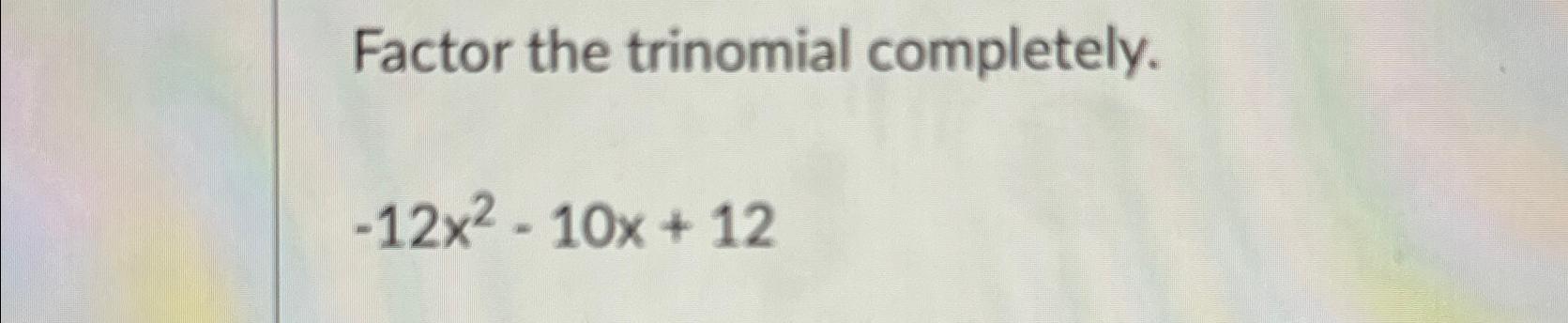solved-factor-the-trinomial-completely-12x2-10x-12-chegg