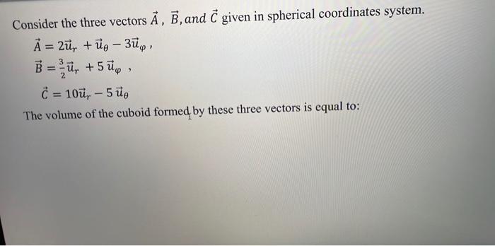 Solved Consider The Three Vectors A B And C Given In