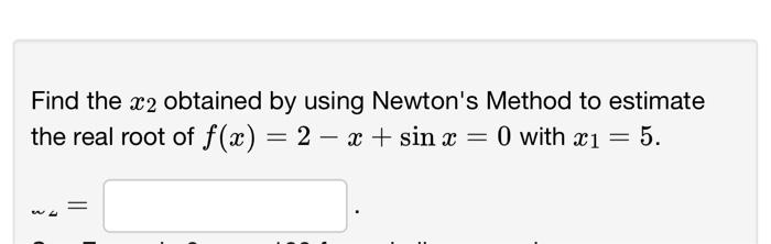 Solved Find the x2 obtained by using Newton's Method to | Chegg.com
