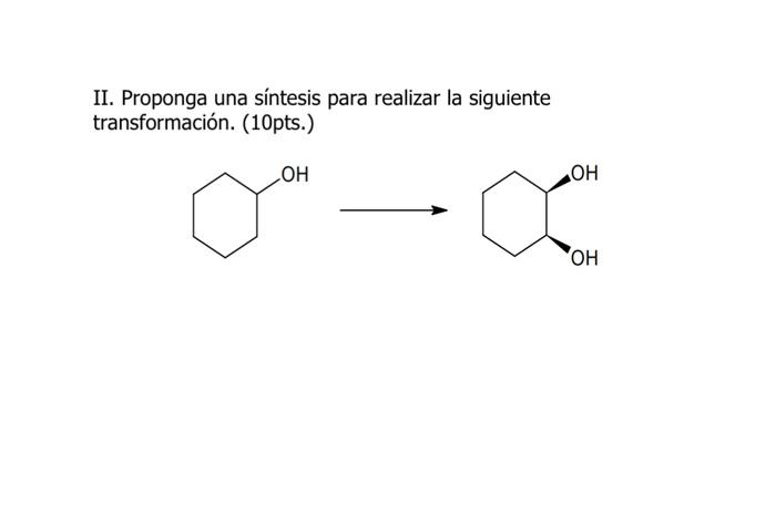 II. Proponga una síntesis para realizar la siguiente transformación. (10pts.) \[ \longrightarrow \]