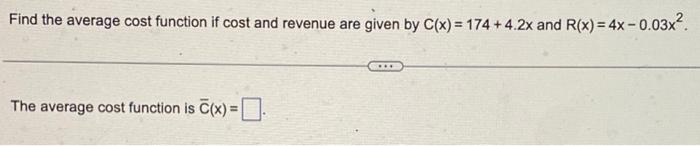 Solved Find the average cost function if cost and revenue | Chegg.com