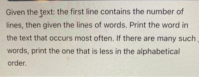 Solved Input: Given the text: the first line contains the | Chegg.com