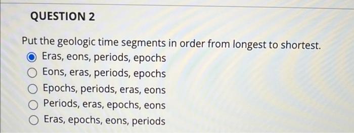 Solved QUESTION 2 Put the geologic time segments in order | Chegg.com