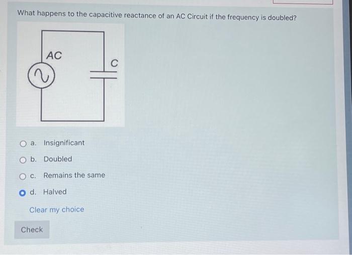 Solved What happens to the capacitive reactance of an AC