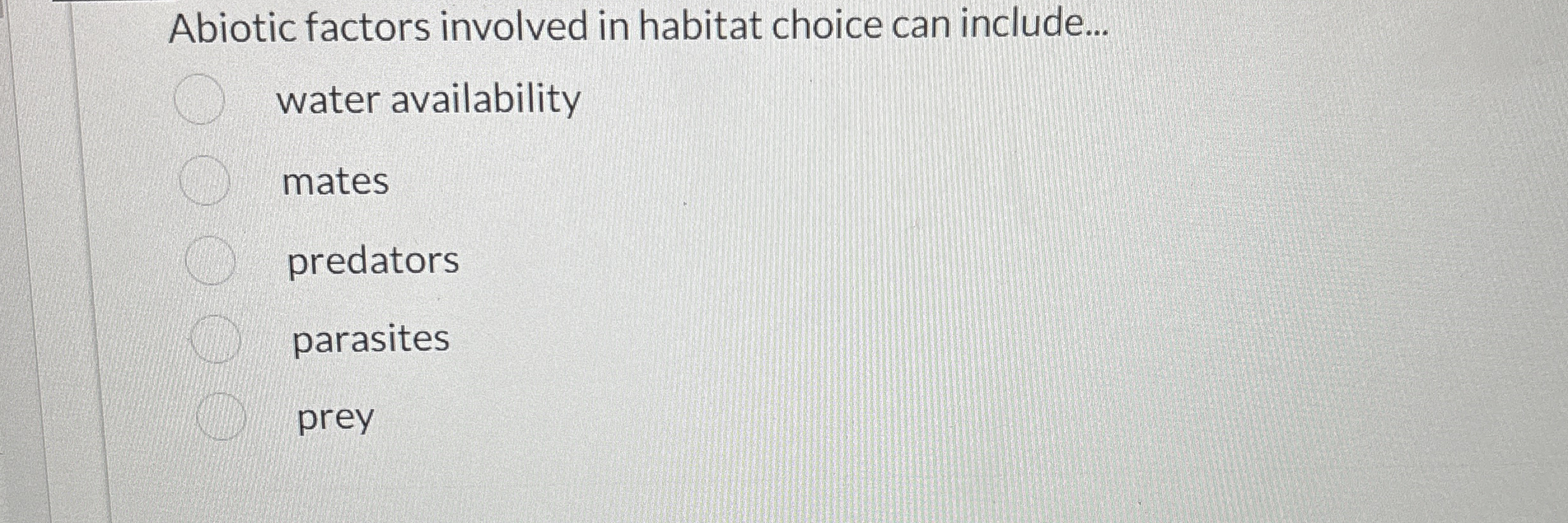 Solved Abiotic factors involved in habitat choice can