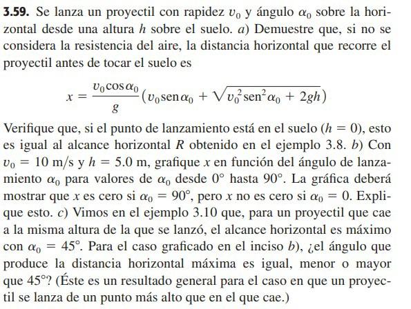 3.59. Se lanza un proyectil con rapidez \( v_{0} \mathrm{y} \) ángulo \( \alpha_{0} \) sobre la horizontal desde una altura \