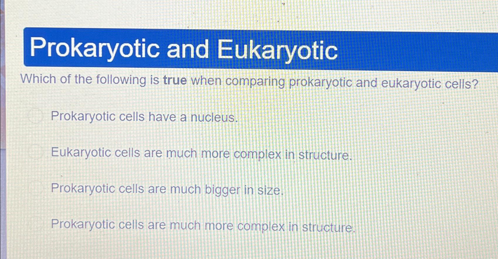 which of the following is true about prokaryotic and eukaryotic cells