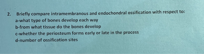 Solved 2. Briefly compare intramembranous and endochondral | Chegg.com