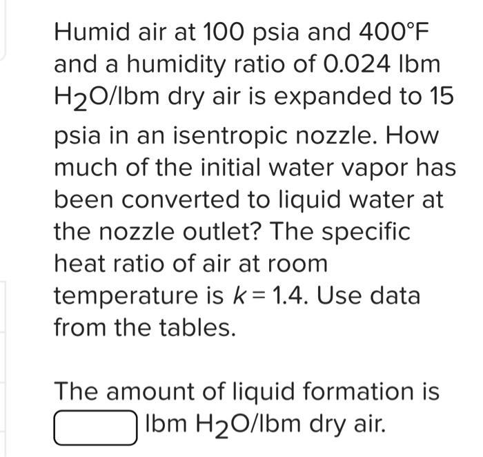 Solved Humid air at 100 psia and 400°F and a humidity ratio