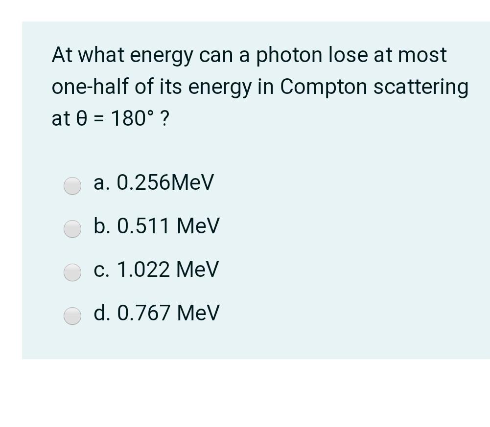 Solved At what energy can a photon lose at most onehalf of