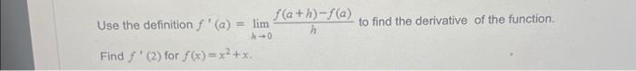 Solved Use the definition f′(a)=limh→0hf(a+h)−f(a) to find | Chegg.com