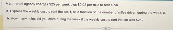 Solved A car rental agency charges $25 per week plus $0.02 | Chegg.com