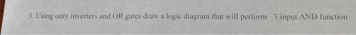 Solved 3. Using only inverters and OR gates draw a logic | Chegg.com