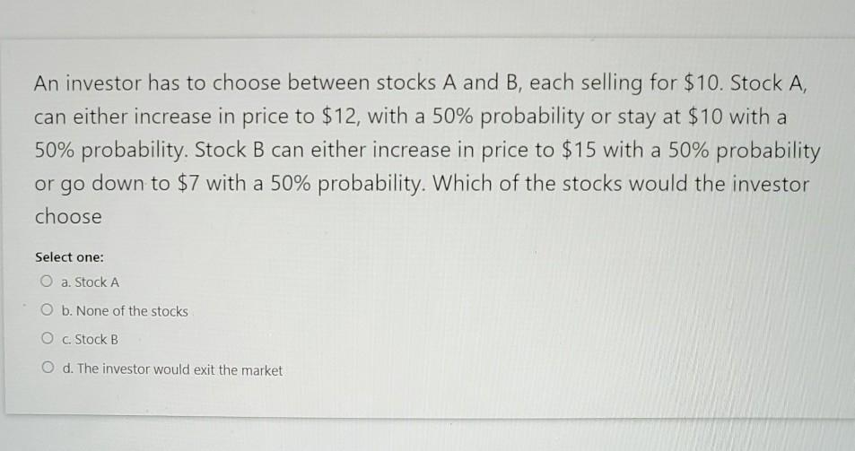 Solved An Investor Has To Choose Between Stocks A And B, | Chegg.com