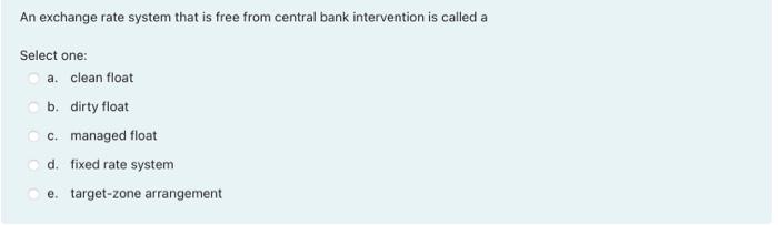 Solved An exchange rate system that is free from central | Chegg.com