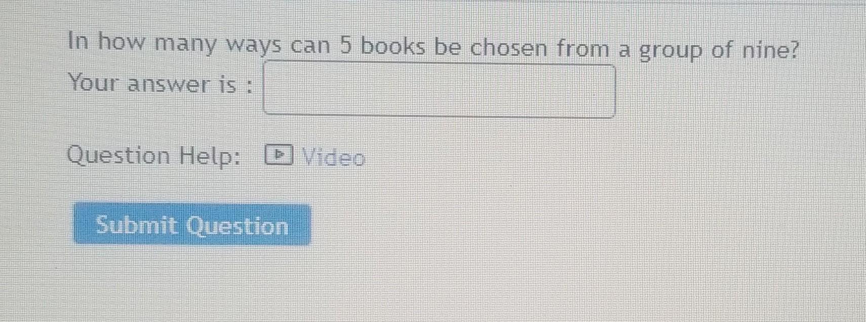 Solved In how many ways can 5 books be chosen from a group | Chegg.com