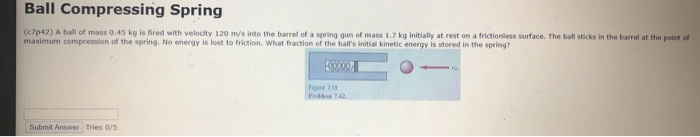 Solved Ball Compressing Spring (742) A ball of mass 0.45 kg | Chegg.com