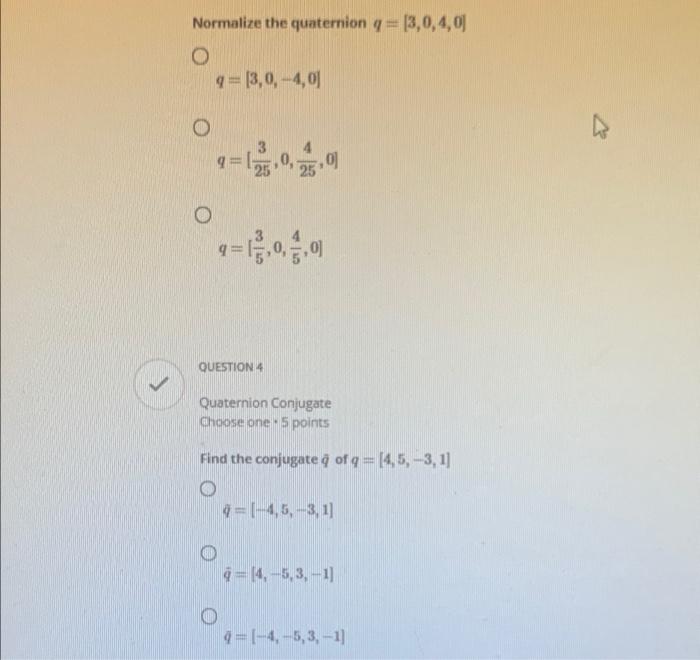 Solved Normalize the quaternion q = [3,0,4,01 O q=(3,0, -4,0 | Chegg.com