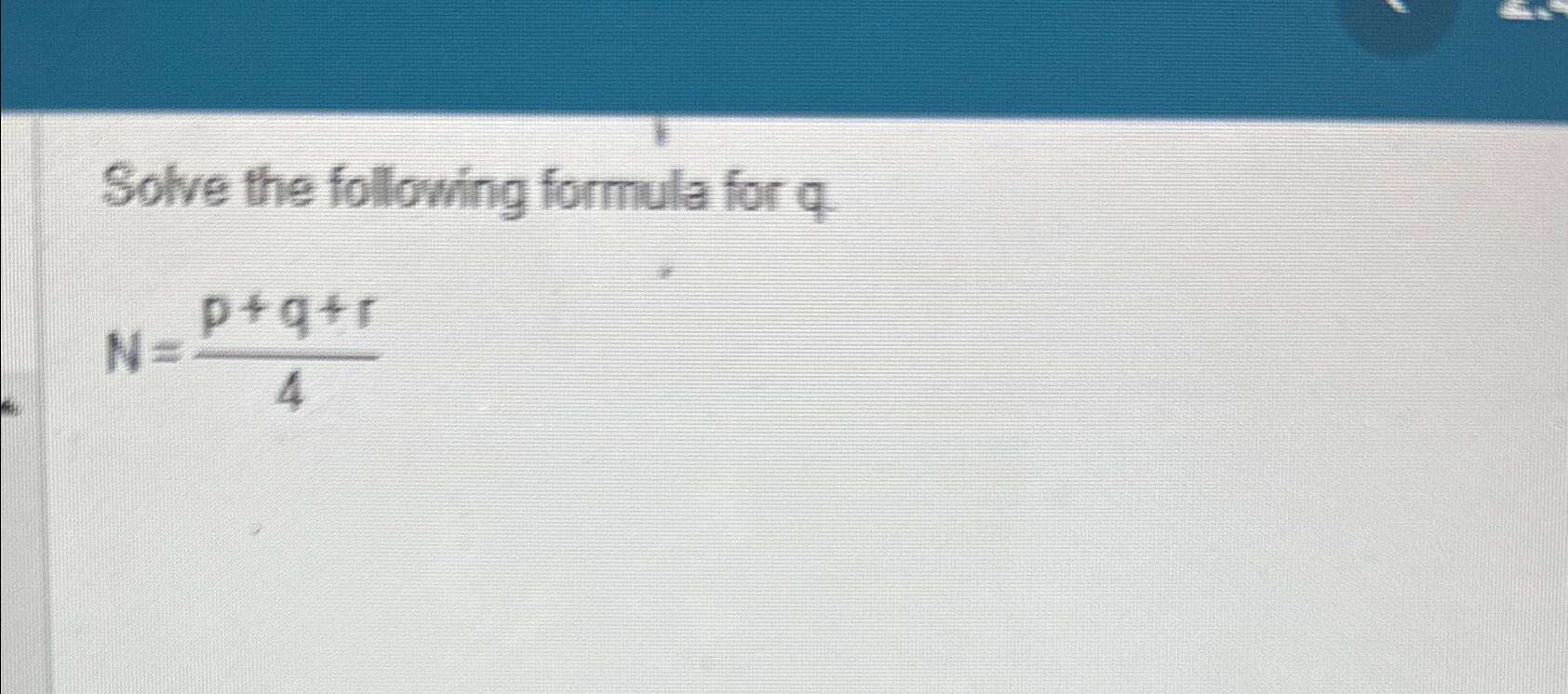 Solved Solve the following formula for qN=p+q+r4 | Chegg.com