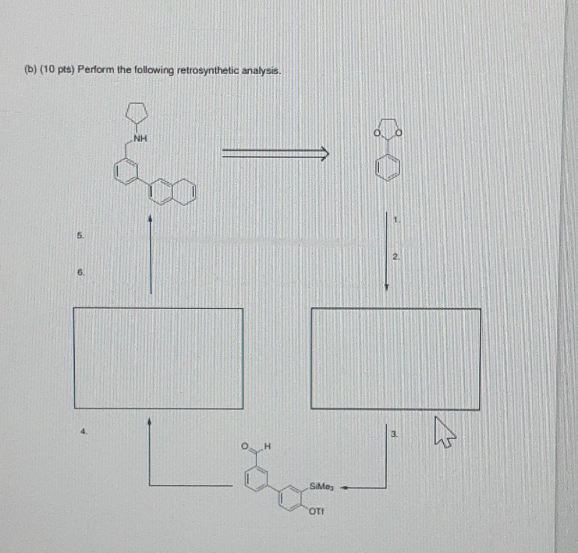 Solved (b) (10 Pts) Perform The Following Retrosynthetic | Chegg.com