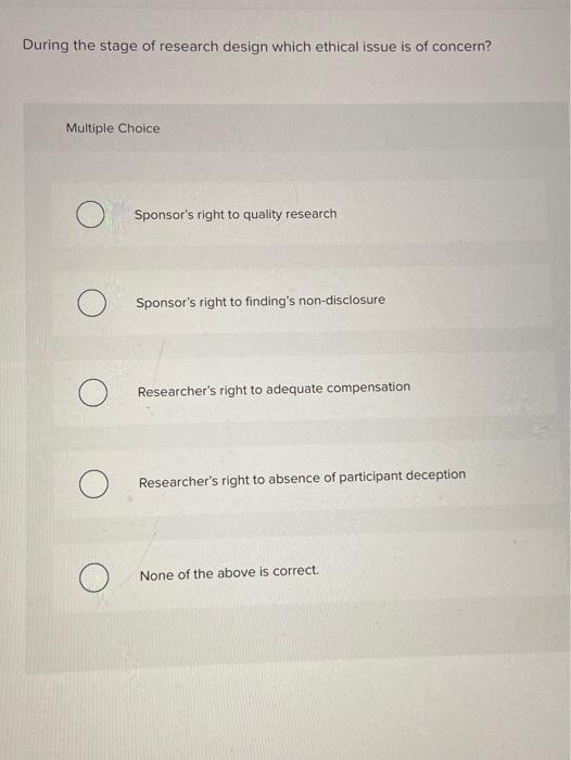 Solved During the stage of research design which ethical | Chegg.com