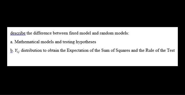 Solved describe the difference between fixed model and | Chegg.com