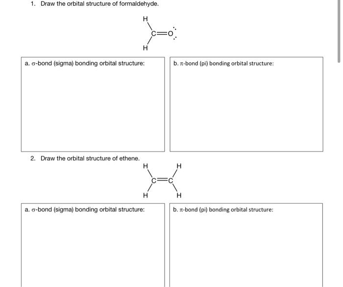 1. Draw the orbital structure of formaldehyde.
2. Draw the orbital structure of ethene.