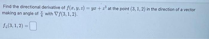 Solved Find the directional derivative of f(x,y,z)=yx+z3 at | Chegg.com