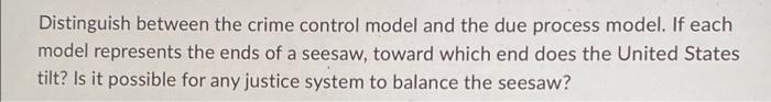 Distinguish between the crime control model and the | Chegg.com