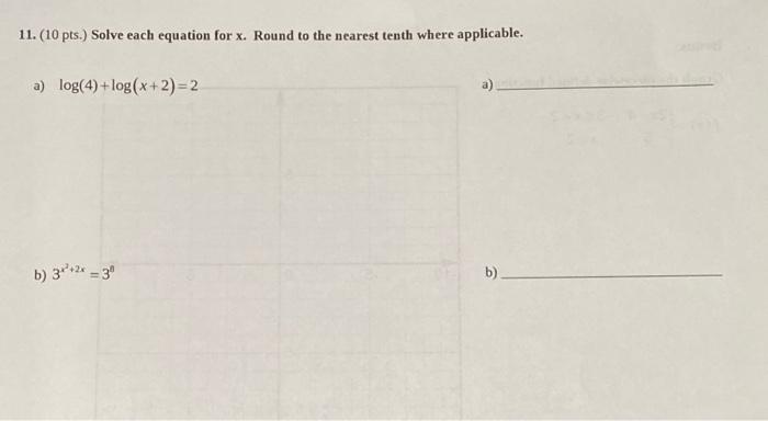 Solved 11. (10 pts.) Solve each equation for X. Round to the | Chegg.com
