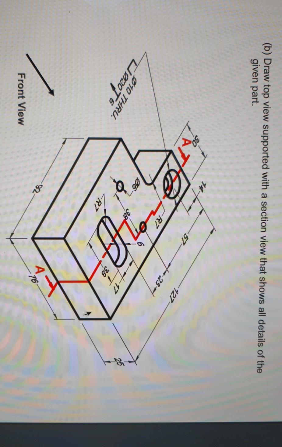 Solved (a) Draw front and top view and section A-A for the | Chegg.com