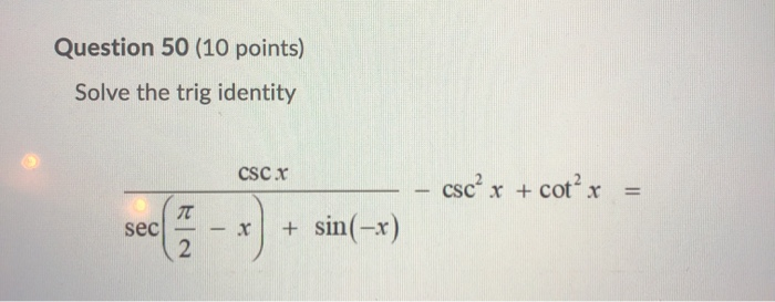 Solved Question 50 (10 points) Solve the trig identity CSC X | Chegg.com