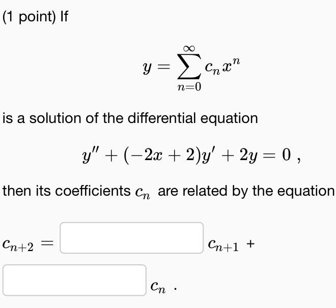 Solved (1 Point) If Y=∑n=0∞cnxn Is A Solution Of The | Chegg.com