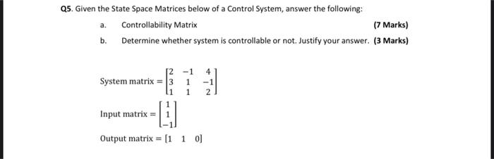 Solved Q5. Given the State Space Matrices below of a Control | Chegg.com